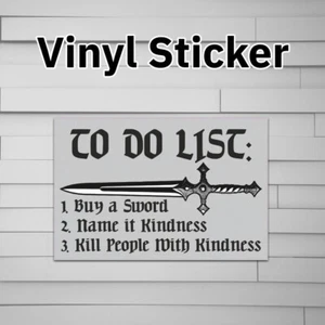 To Do List: Buy a Sword Name It Kindness Kill People with Kindness Sticker Vinyl - Picture 1 of 5