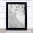 Touch Me Man Lady Dancing Grey Song Lyric Quote Print