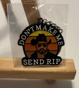 Yellowstone Keychain Don’t Make Me Send RIP Send RIP Yellow Stone Tv Movie - Picture 1 of 3