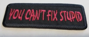 YOU CAN'T FIX STUPID burgandy Patch approx 1.25X3.75" - Picture 1 of 2