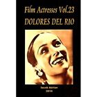Film Actresses Vol.23 Dolores del Rio: Part 1 - Paperback NEW Adrian, Iacob 01/1