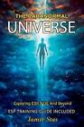 The Paranormal Universe: Exploring Esp, Nde And Beyond By Jamie Stas Paperback B