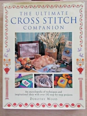 The Ultimate Cross Stitch Companion~Dorothy Wood~150+ Projects~256pp HBWC~1996 - image 1 of 4