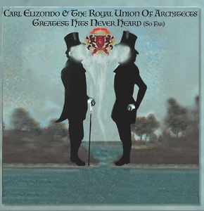Carl Elizondo & The Royal Union Of Architects"Greatest Hits Never Hear"-cd music - Picture 1 of 3