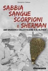 Sabbia Sangue Scorpioni e Sherman. Quei ragazzacci della Folgore a El Alamein d - Foto 1 di 2