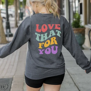 Love That For You Sweatshirt Gift Back Print Long Sleeve Womens Pullover S-3XL - Picture 1 of 9