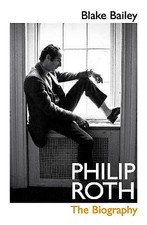 Bailey, Blake : Philip Roth: The Biography Highly Rated eBay Seller Great Prices