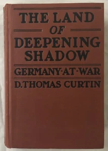 The Land of Deepening Shadow - Germany At War - D.T. Thomas Curtin - 1917 HC - Picture 1 of 6