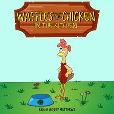Waffles the Chicken in the Kitchen by Matthews, Ken; Matthews, Ashley