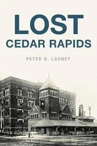 NEW The History Press Lost Cedar Rapids, IA 9781467140652 Lost Trade Paperback - Imagen 1 de 1