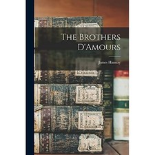 The Brothers D'Amours [microform] - Paperback / softback NEW Hannay, James 1 09/