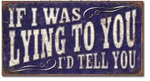 If I Was Lying To You I'd Tell You - Letrero de metal/estaño 16"" x 8,5"" #2048 - Imagen 1 de 1