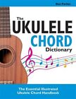 The Ukulele Chord Dictionary: The Essential Illustrated Ukulele Chord Handboo...