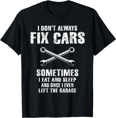 I Don't Always Fix Cars Funny Mechanic Car Garage Auto Unisex T-Shirt Q1346 - Image 1 of 2