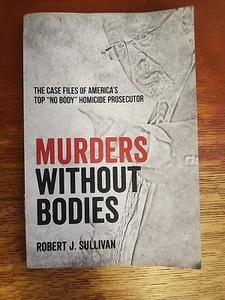 Murders Without Bodies by Robert J. Sullivan 2020 TPb Case Files True Crime - Picture 1 of 7