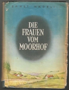 Die Frauen vom Moorhof, Roman von Ernst Nägeli, Loepthien Verlag 1949, - Bild 1 von 5