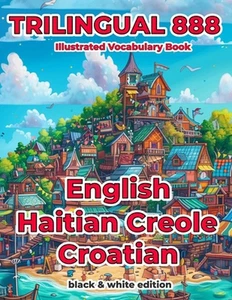 Trilingual 888 English Haitian Creole Croatian Illustrated Vocabulary Book: Help - Picture 1 of 1