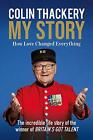 Colin Thackery ? My Story: How Love Changed Everything ? From The Winner Of Bri