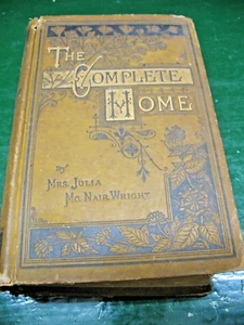 THE COMPLETE HOME JULIA MCNAIR WRIGHT 1879 ENCYCLOPAEDIA OF DOMESTIC LIFE - Picture 1 of 17