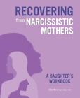 Recovering From Narcissistic Mothers: A Daughter's Workbook By Ellen Biros (Engl