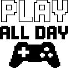 Play All Day Gaming Vinyl Decal Sticker for Car/Window/Wall