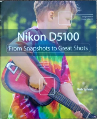 NIKON D5100 From Snapshots to Great Shots Book by Sylvan Instruction & Reference - Image 1 of 4