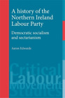Aaron Edwards A History Of The Northern Ireland Labour Party Poche