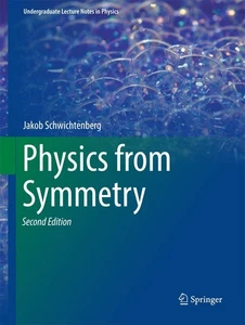 Physics from Symmetry (Undergraduate Lecture Notes in Physics) By Schwichtenber - Foto 1 di 1