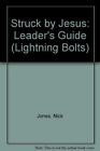 Struck by Jesus: Leader's Guide (Lightning Bolts), Jones, Nick, Used; Very Good 