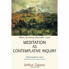 Meditation as Contemplative Inquiry: When Knowing Becom - Paperback NEW Zajonc,