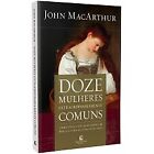Doze Mulheres Extraordinariamente Comuns John Macarthur In Portuguese