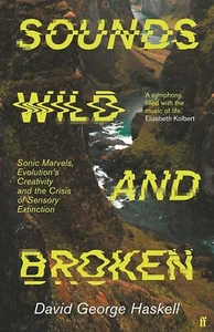 Sounds Wild and Broken... By Haskell, David George, hardcover,Excellent - Picture 1 of 1