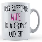 Long Suffering Wife To A Grumpy Old Git - Funny Husband, Grandma Granny Gift Mug