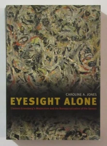 EYESIGHT ALONE: CLEMENT GREENBERG'S MODERNISM By Caroline A. Jones VHTF (s) - Imagen 1 de 4