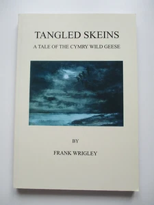 TANGLED SKEINS  - A TALE OF THE CYMRY WILD GEESE by FRANK WRIGLEY - FINE PB 2005 - Picture 1 of 7