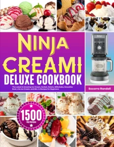 Ninja Creami Deluxe Cookbook: the Latest & Amazing Ice Cream, Sorbet, Gelato, Mi - Picture 1 of 12