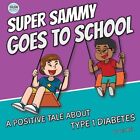 Super Sammy Goes To School: Book 2 (A Positive Tale About Type 1 Diabetes): New