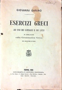 ESERCIZI GRECI AD USO DEI GINNASI E DEI LICEI DI GIOVANNI GARINO. GRAMMAT. GRECA - Picture 1 of 1
