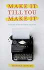 Make It Till You Make It: 40 Myths And Truths About Creating By Brendan Leonard