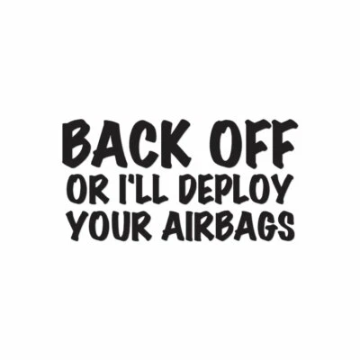 SOUTHERN DECALZ Back Off Or Deploy Airbags - Decal Sticker - Multiple Colors & Sizes - ebn4062
