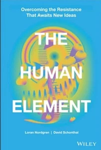 The Human Element: Overcoming the Resistance That Awaits New Ideas Hardback Book - Picture 1 of 1