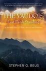 THE VAUDOIS - LAST FAITH STANDING: AN INCREDIBLE STORY OF By Stephen G Beus VG