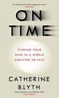 On Time: Finding Your Pace in a World Addicted to Fast by Blyth, Catherine Book