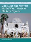 Modelling and Painting World War II German Military... - Free Tracked Delivery