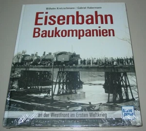 Habermann Bildband Eisenbahn Baukompanien an der Westfront 1. Weltkrieg Buch Neu - Picture 1 of 2