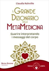 IL GRANDE DIZIONARIO DELLA METAMEDICINA - RAINVILLE CLAUDIA - Amrita - Foto 1 di 1