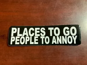 Motorcycle Sticker for Helmets or toolbox #1,973 Places to go people to annoy - Picture 1 of 1