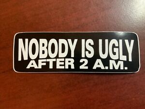 Motorcycle Sticker for Helmets or toolbox #2,514 Nobody is ugly after 2 am