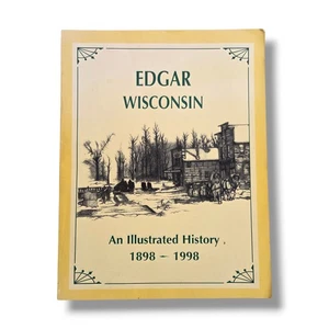 Edgar Wisconsin : An Illustrated History 1898 to 1998 Centennial Paperback Book - Picture 1 of 11