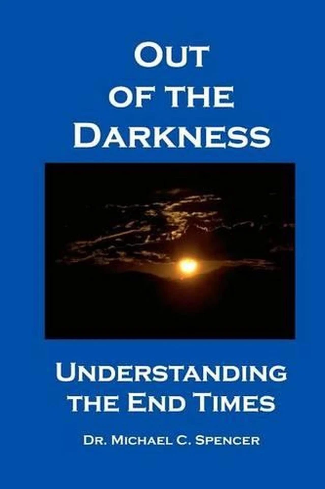 Out Of The Darkness: Understanding The End Times by Michael C. Spencer (English) - Image 1 of 1
